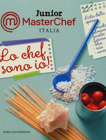 Lo chef sono io! Junior Masterchef Italia. Ediz. illustrata  - Libro Nord-Sud 2016 | Libraccio.it