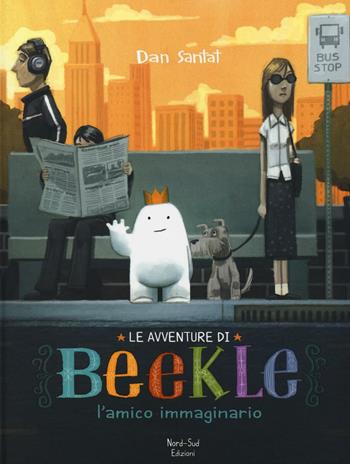 Le avventure di Beekle. L'amico immaginario. Ediz. illustrata - Dan Santat - Libro Nord-Sud 2016, Libri illustrati | Libraccio.it