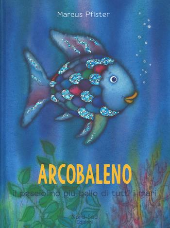 Arcobaleno, il pesciolino più bello di tutti i mari. Ediz. a colori - Marcus Pfister - Libro Nord-Sud 2017, Libri illustrati | Libraccio.it