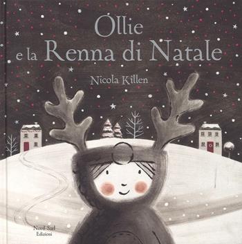 Ollie e la renna di Natale. Ediz. a colori - Nicola Killen - Libro Nord-Sud 2016, Libri illustrati | Libraccio.it