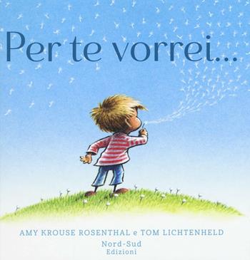 Per te vorrei.... Ediz. a colori - Amy Krouse Rosenthal, Tom Lichtenheld - Libro Nord-Sud 2016, Libri illustrati | Libraccio.it