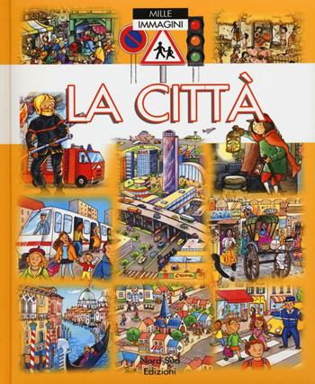 La città. Ediz. a colori  - Libro Nord-Sud 2017, Mille immagini | Libraccio.it