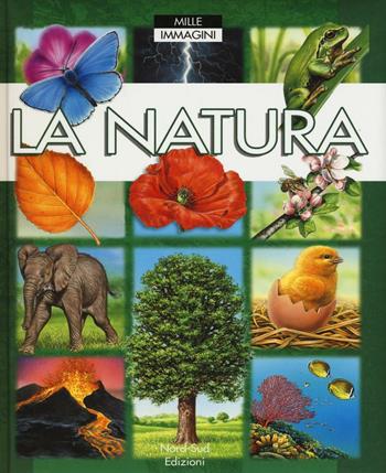 La natura. Ediz. a colori - Émile Beaumont, Marie-Renée Guilloret - Libro Nord-Sud 2017, Mille immagini | Libraccio.it