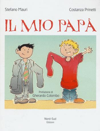 Il mio papà. Ediz. a colori - Stefano Mauri, Costanza Prinetti - Libro Nord-Sud 2017, Libri illustrati | Libraccio.it