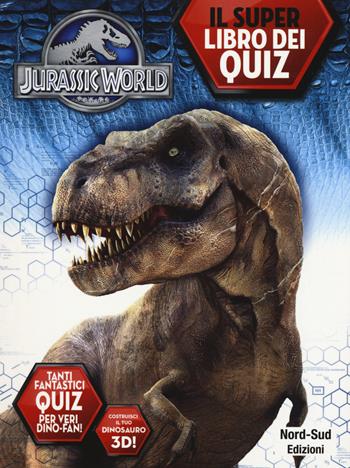 Jurassic world. Il libro dei quiz. Ediz. a colori  - Libro Nord-Sud 2017 | Libraccio.it