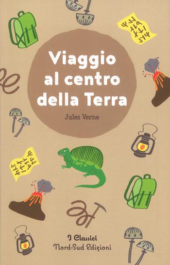 Viaggio al centro della terra - Jules Verne - Libro Nord-Sud 2017, I classici | Libraccio.it