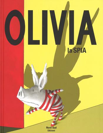 Olivia la spia. Ediz. a colori - Ian Falconer - Libro Nord-Sud 2017, Libri illustrati | Libraccio.it
