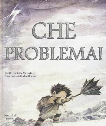 Che problema! Ediz. a colori - Kobi Yamada - Libro Nord-Sud 2017, Libri illustrati | Libraccio.it