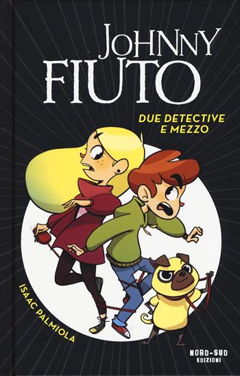 Due detective e mezzo. Johnny Fiuto - Isaac Palmiola - Libro Nord-Sud 2017, Narrativa | Libraccio.it