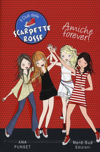 Amiche forever! Il club delle scarpette rosse - Ana Punset - Libro Nord-Sud 2017 | Libraccio.it