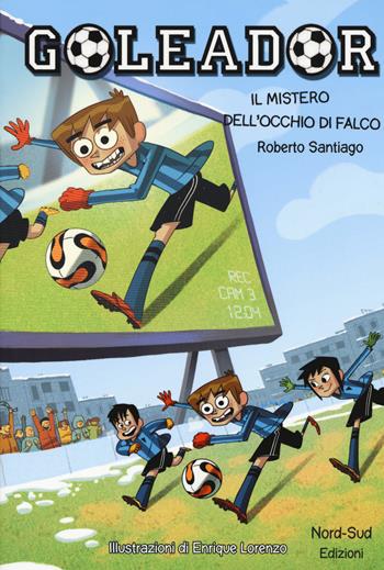 Il mistero dell'occhio di falco. Goleador. Ediz. a colori. Vol. 4 - Roberto Santiago - Libro Nord-Sud 2017, Narrativa | Libraccio.it
