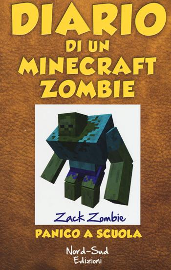 Diario di un Minecraft Zombie. Vol. 5: Panico a scuola - Zack Zombie - Libro Nord-Sud 2017 | Libraccio.it