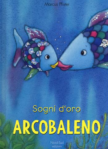Sogni d'oro, Arcobaleno. Ediz. a colori - Marcus Pfister - Libro Nord-Sud 2017, Libri illustrati | Libraccio.it