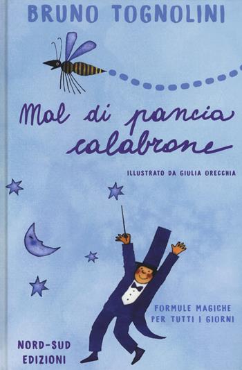 Mal di pancia Calabrone. Formule magiche per tutti i giorni. Ediz. a colori - Bruno Tognolini - Libro Nord-Sud 2017, Narrativa | Libraccio.it