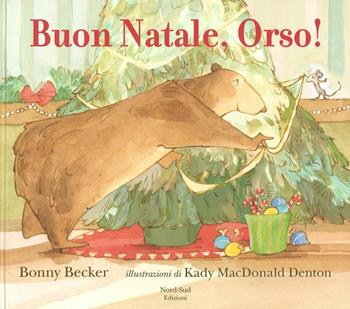 Buon Natale, Orso! Ediz. a colori - Bonny Becker - Libro Nord-Sud 2017, Libri illustrati | Libraccio.it
