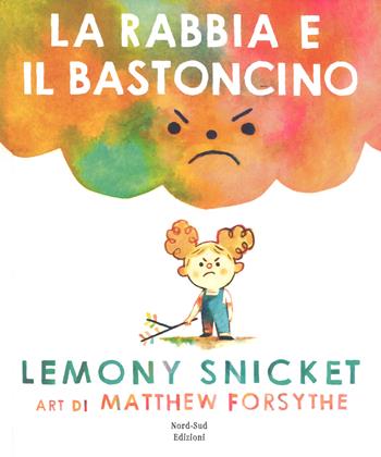 La rabbia e il bastoncino. Ediz. a colori - Lemony Snicket - Libro Nord-Sud 2017, Libri illustrati | Libraccio.it