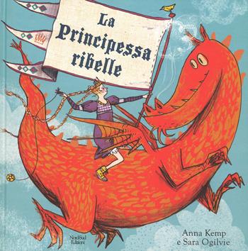 La principessa ribelle. Ediz. a colori - Anna Kemp, Sara Ogilvie - Libro Nord-Sud 2017, Libri illustrati | Libraccio.it