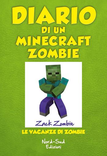 Diario di un Minecraft Zombie. Vol. 6: Le vacanze di Zombie - Zack Zombie - Libro Nord-Sud 2018 | Libraccio.it