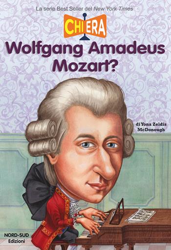 Chi era Wolfgang Amadeus Mozart? - Yona Zeldis McDonough - Libro Nord-Sud 2018 | Libraccio.it