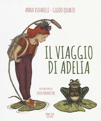 Il viaggio di Adelia. Ediz. a colori - Guido Quarzo, Anna Vivarelli - Libro Nord-Sud 2018, Libri illustrati | Libraccio.it