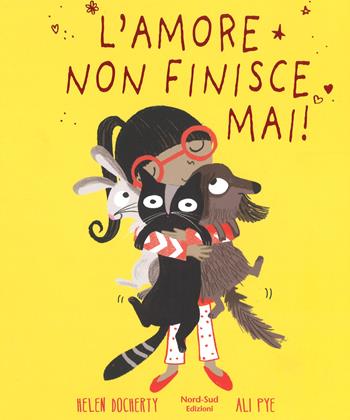 L' amore non finisce mai. Ediz. a colori - Helen Docherty - Libro Nord-Sud 2018, Libri illustrati | Libraccio.it