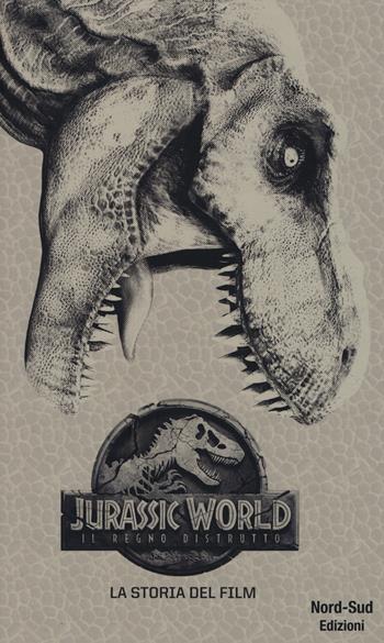 Jurassic world, il regno distrutto. La storia del film - David Lewman - Libro Nord-Sud 2018 | Libraccio.it