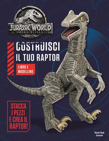 Jurassic world. Costruisci il tuo raptor. Ediz. a colori. Con gadget  - Libro Nord-Sud 2018 | Libraccio.it