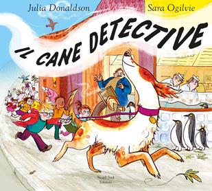 Il cane detective - Julia Donaldson - Libro Nord-Sud 2018, Libri illustrati | Libraccio.it