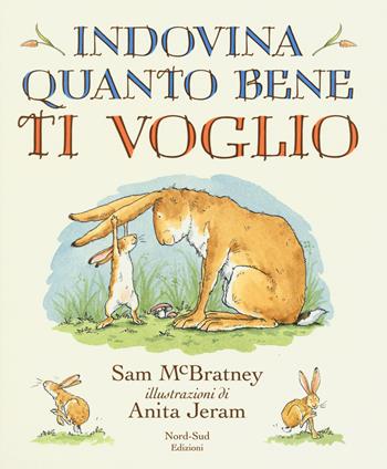 Indovina quanto bene ti voglio. Ediz. a colori - Sam McBratney - Libro Nord-Sud 2018, Libri illustrati | Libraccio.it