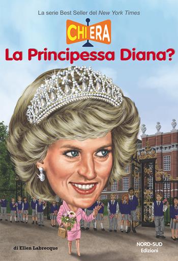 Chi era la principessa Diana? - Ellen Labreque - Libro Nord-Sud 2018 | Libraccio.it