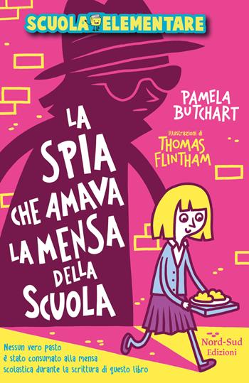 La spia che amava la mensa della scuola. Scuola elementare - Pamela Butchart - Libro Nord-Sud 2019, Narrativa | Libraccio.it