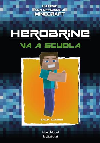 Herobrine va a scuola. Vol. 1 - Zack Zombie - Libro Nord-Sud 2018, Narrativa | Libraccio.it