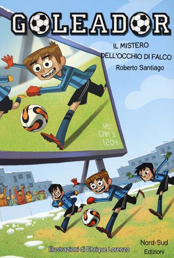 Il mistero dell'occhio di falco. Goleador. Vol. 4 - Roberto Santiago - Libro Nord-Sud 2019, Narrativa | Libraccio.it