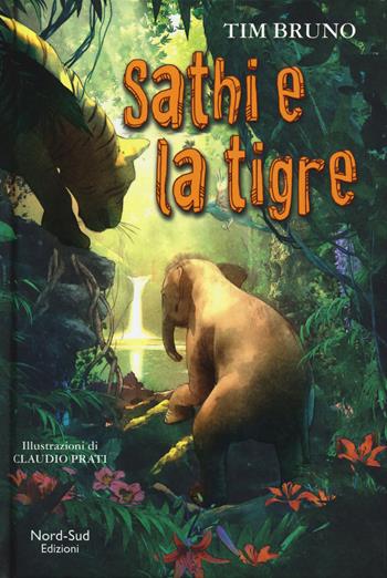 Sathi e la tigre - Tim Bruno - Libro Nord-Sud 2018, Narrativa | Libraccio.it