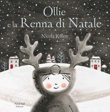 Ollie e la renna di Natale. Ediz. a colori - Nicola Killen - Libro Nord-Sud 2018, Libri illustrati | Libraccio.it