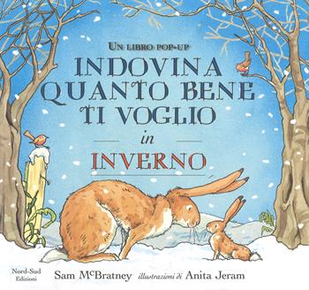 Indovina quanto bene ti voglio in inverno. Libro pop-up. Ediz. a colori - Sam McBratney - Libro Nord-Sud 2018, Libri illustrati | Libraccio.it