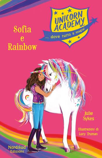 Sophia e Rainbow. Unicorn Academy - Julie Sykes - Libro Nord-Sud 2019, Narrativa | Libraccio.it