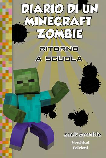 Diario di un Minecraft Zombie. Vol. 8: Ritorno a scuola - Zack Zombie - Libro Nord-Sud 2019 | Libraccio.it