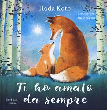 Ti ho amato da sempre. Ediz. a colori - Hoda Kotb - Libro Nord-Sud 2019, Libri illustrati | Libraccio.it