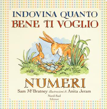 Indovina quanto bene ti voglio. Numeri. Ediz. a colori - Sam McBratney - Libro Nord-Sud 2019 | Libraccio.it