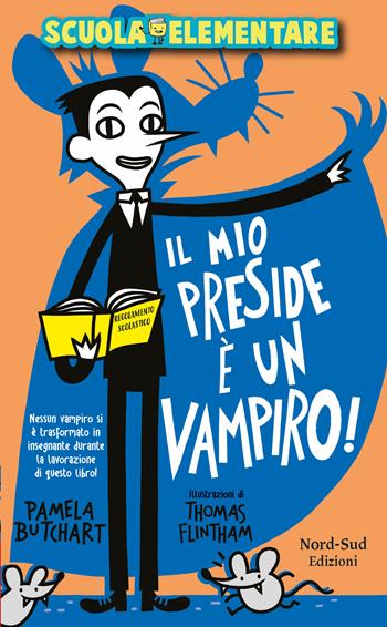 Il mio preside è un vampiro! Scuola elementare - Pamela Butchart - Libro Nord-Sud 2019, Narrativa | Libraccio.it