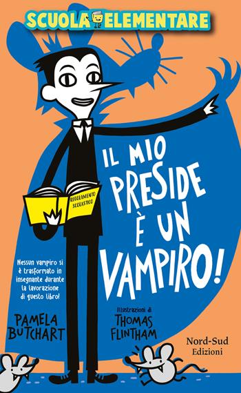 Il mio preside è un vampiro! Scuola elementare - Pamela Butchart - Libro Nord-Sud 2019, Narrativa | Libraccio.it