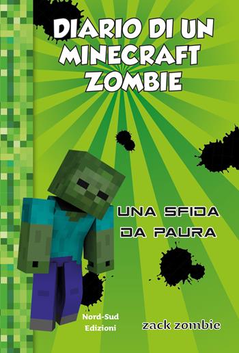 Diario di un Minecraft Zombie. Nuova ediz.. Vol. 1: Una sfida da paura - Zack Zombie - Libro Nord-Sud 2019 | Libraccio.it