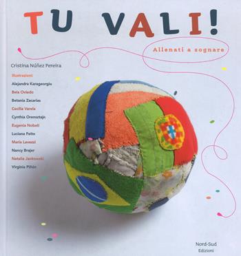 Tu vali! Allenati a sognare. Ediz. a colori - Cristina Núñez Pereira - Libro Nord-Sud 2019, Libri illustrati | Libraccio.it