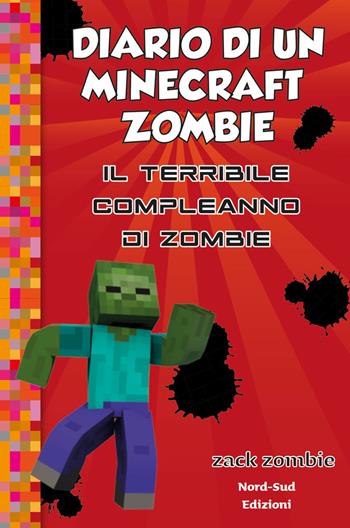 Diario di un Minecraft Zombie. Vol. 9: Il terribile compleanno di Zombie - Zack Zombie - Libro Nord-Sud 2019 | Libraccio.it