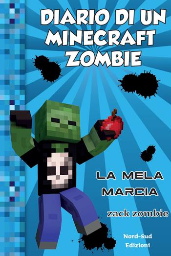 Diario di un Minecraft Zombie. Vol. 10: La mela marcia - Zack Zombie - Libro Nord-Sud 2020 | Libraccio.it