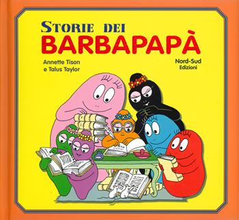 Le storie dei Barbapapà. Ediz. a colori - Annette Tison, Talus Taylor - Libro Nord-Sud 2019 | Libraccio.it