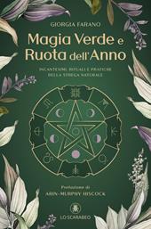 Magia verde e ruota dell'anno. Incantesimi, rituali e pratiche della Strega Naturale