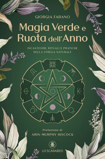 Magia verde e ruota dell'anno. Incantesimi, rituali e pratiche della Strega Naturale - Giorgia Farano - Libro Lo Scarabeo 2026 | Libraccio.it
