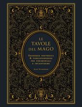 Le tavole del mago. Saggezza esoterica e corrispondenze per cerimoniali e incantesimi
